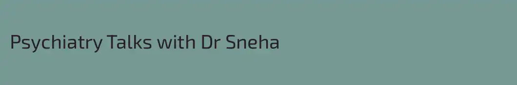 Psychiatry Talks with Dr Sneha